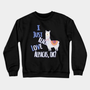 Cute I Just Really Love Alpacas, OK? Funny Crewneck Sweatshirt